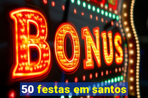 50 festas em santos